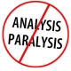 Release yourself from analysis paralysis