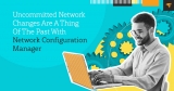 Uncommitted network changes are a thing of the past with SolarWinds NCM