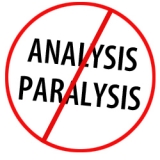 Release yourself from analysis paralysis