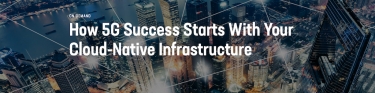 ON-DEMAND WEBINAR - 5G success starts with your cloud-native infrastructure