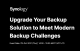 Upgrade your backup solution to meet modern backup challenges