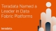 Teradata Named a Leader in Data Fabric Platforms, Q4 2025 Analyst Evaluation
