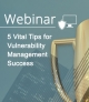 5 Vital Tips for Vulnerability Management Success [Webinar]