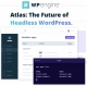 WP Engine launches Atlas, which it dubs 'The Future of Headless Wordpress'