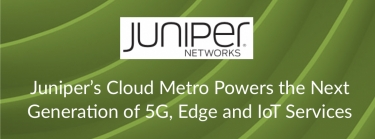 Juniper Networks says Cloud Metro powers the next-gen of 5G, edge and IoT services