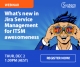 WEBINAR INVITE: What’s new in Jira Service Management for ITSM awesomeness